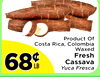 Product Of
Costa Rica, Colombia
Waxed
Fresh
Cassava
Yuca Fresca
6868¢¢LB