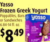 Yasso
Frozen Greek Yogurt
Poppables, Bars
or Sandwiches
6.84-14 fl. oz.
$849