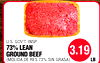 U.S. GOV'T. INSP.
73% LEAN
GROUND BEEF
(MOLIDA DE RES 73% SIN GRASA)
3.19
LB.