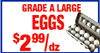 GRADE A LARGE EGGS $2 99 dz