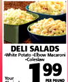 DELI SALADS -White Potato .Elbow Macaroni -Coleslaw 99 Your 1 PER POUND