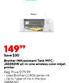 14999 Save $30 Brother INKvestment Tank MFC- J4335DW all-in-one wireless color inkjet printer Reg. Price $179.99 Uses Brother LC406 series ink Up to 1 year of ink in the box 24486367