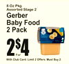With Club Card. Limit 2 Offers. Must Buy 2For.
8 Oz PkgAssorted Stage 2
Gerber Baby Food2 Pack
2
4$