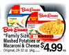 FAMILY Bob Evans SIZE Bob Evans FAMILY Original SIZE Macaroni & Cheese Bob Evans "Family Size" - Mashed Potatoes or Macaroni & Original, 28-32 Cheese oz. pkg........ $4.99 ea.