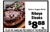 Select Angus Beef Ribeye Steaks $888 lb. PLUS 10% HANDLING FEE ADDED AT THE REGISTER