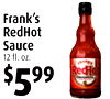 6
Frank's
RedHot
Sauce
12 fl. oz.
$599