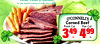 Locally Owned a operated by the Angelo Caputo Family since 1958 O'CONNELL'S Corned Beef Point Cut Flat Cut 349 lb. 499 lb.
