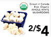 Grown in Canada USDA ORGANIC 8 oz. Organic WHOLE WHITE MUSHROOMS 2/$4