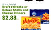 10-14 oz. Selected Kraft Velveeta or Deluxe Shells and Cheese Dinners mac& CHeese REAL A SHELLS 6 CHEESE ORIGINAL