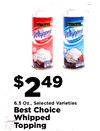Whipped Wripped $ 249 6.5 Oz., Selected Varieties Best Choice Whipped Topping