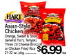 - - HART - HART HART Authentic Asian-Style Chicken Orange, Sweet & Sour, - - - - General Tso's, Teriyaki, - - Three 21-32 oz. or Chicken (3) pkg. Cheese Fried Rice Broccoli $6.99 ea.