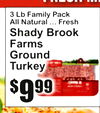 FRESH ME
Shady BrooFarmsGroundTurkeyk
3 Lb Family PacAllk Natural ... Fresh
9$99