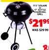 or
17.5" SQUARE
17" KETTLE
CHARCOAL
GRILL
$2199
WAS $29.99
BU
W