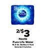 6 Pure Life 2/$3 Nestlé Pure Life Water 16.9 Oz. Bottles 6 Pack Selected Varieties