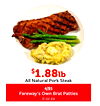 $$1.881.88lblb
All Natural Pork Steak
Fareway's Own Brat Patties
4/$5
6 oz ea