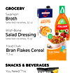 GROCERY
Swanson
Broth
Selected Varieties, 32 oz.
Wish•Bone
Salad Dressing
Selected Varieties, 15 oz.
Food Club
Bran Flakes Cereal
17.3 oz.
SNACKS & BEVERAGES
You Need This
Tortilla Chips