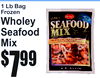 7$99
1 Lb BaFrozeng
WholeSeafoodyMix