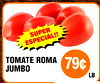 !
SUPER
ESPECIAL!
TOMATE ROMA
JUMBO
79¢
LB.