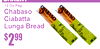 2$99
12 Oz Pkg
ChabasCiabattaLungao Bread
Bakery