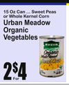 15 Oz Can ... Sweet Peaors Whole Kernel Corn
Urban MeadowOrganic Vegetables
2
For
4$