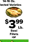 14-16 Oz. lected Varieties 99 Lb. Swai Fillets IQF