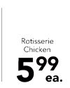 Rotisserie Chicken 599 ea.