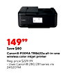 14999 Save $80 Canon® ????? TR8620a all-in-one wireless color inkjet printer Reg. price $229.99 Uses Canon® 280/281 series ink 24520194