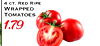 4 ??. RED RIPE WRAPPED TOMATOES 1.79