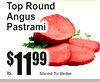 Top RounAngusPastramid
11$99
Sliced To Order
lb.
