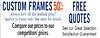 CUSTOM FRAMES 50% OFF FREE Always 50% off the marked price* Applies to frame only. See store for details. QUOTES Compare our prices to our See our Great Selection. competitors' prices. Satisfaction Guaranteed.