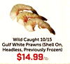 Wild Caught 10/15 Gulf White Prawns (Shell On, Headless, Previously Frozen) $14.99/lb