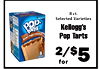 8 ct. Selected Varieties - - - - - pop. Kellogg's tarts - - Pop Tarts 8 2/$5 for