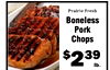 Prairie Fresh Boneless Pork Chops $239 lb.