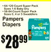 BY
• 64-120 Count Super Pack Sizes 1-6 Baby Dry • 58-84 Count Super Pack Sizes 0, 4 or 5 Swaddlers
Pampers Diapers
28$99