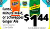 0 - Minute Fanta Maid OUT . 10% Schweppes Fanta, GINGER ALE Minute Maid, or Schweppes $ Ginger Ale Selected Varieties 144 2 Liter Bottle PLUS 10% ADDED AT CHECKOUT