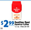 - Seattle's Best COFFEE TOASTED HAZELNUT - - 99 - - Seattles Hazelnut - Coffee Best $2 12 oz, Was $4.99 .99
