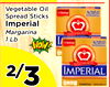 22
Vegetable Oil
Vegetable Oil
Spread Sticks
Spread Sticks
Imperial
Imperial
Margarina
Margarina
1 Lb1 Lb
2/2/33