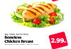 Big Deals, Roche Bros.
Boneless
Chicken Breast
Antibiotic Free, Fresh, 3 lbs. or more
2.99lb.