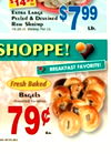 EXTRA LARGE Peeled & Deveined Lb. 16-20 a Shrimp Per Lb. 66L$ SHOPPE! BREAKFAST FAVORITE Fresh Baked BAGELS 79c