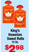 King's
Hawaiian
Sweet Rolls
12 Oz.
$298