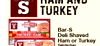 HAM AND S TURKEY PACK S Bar-S SMOKED HAM Deli Shaved Ham or Turkey PACK