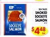 BANANAS
58
SEA TALES
SMOKED
SOCKEYE
SALMON
4OZ
$448
EA