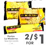 77
FORFOR
Pastas
Pastas
La Moderna
La Moderna
Selected Varietis
Selected Varietis
7 oz.
7 oz.
2/$2/$11
FORFOR
