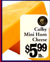 Colby
Mini Horn
Cheese
~599
lb.