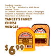 11
$
996
Snacking Favorite7.6s Oz Pkg ... Aalsbruk or With BaconSmoked Goudora Cheddar: Steakhouse Onion, ChampagneJalapeño, & Peppadew, Wasabi/HorseradishHorseradish, or Buffalo Wing
Yancey's FancCheeseWedgesy