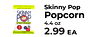 Skinny Pop SKINNY Popcorn POP 4.4 oz - 2.99 EA