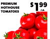PREMIUM HOTHOUSE TOMATOES $199 /LB. 99¢
