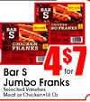 NEW LOCKE BAR S CHICKEN 1 NEW LOVE BO FRANKS BAR S CHICKEN 12 FRANKS - - Bar S 4 Jumbo Franks Selected Varieties Meat or Chicken 16 Oz.