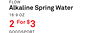 3 8
FLOW
Alkaline Spring Water
16.9 OZ
2 For $3
GOODSPORT