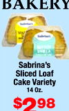 BAKERY
Sabrina's
Sliced Loaf
Cake Variety
14 Oz.
$298